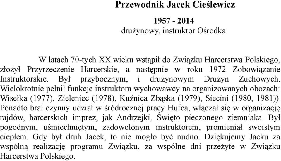Wielokrotnie pełnił funkcje instruktora wychowawcy na organizowanych obozach: Wisełka (1977), Zieleniec (1978), Kuźnica Zbąska (1979), Siecini (1980, 1981)).