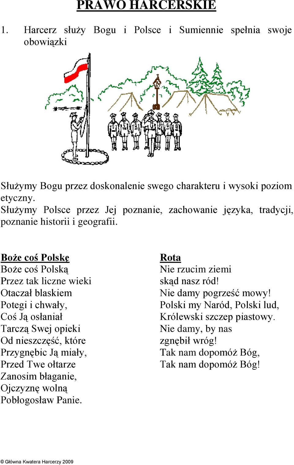 Boże coś Polskę Boże coś Polską Przez tak liczne wieki Otaczał blaskiem Potegi i chwały, Coś Ją osłaniał Tarczą Swej opieki Od nieszczęść, które Przygnębic Ją miały,