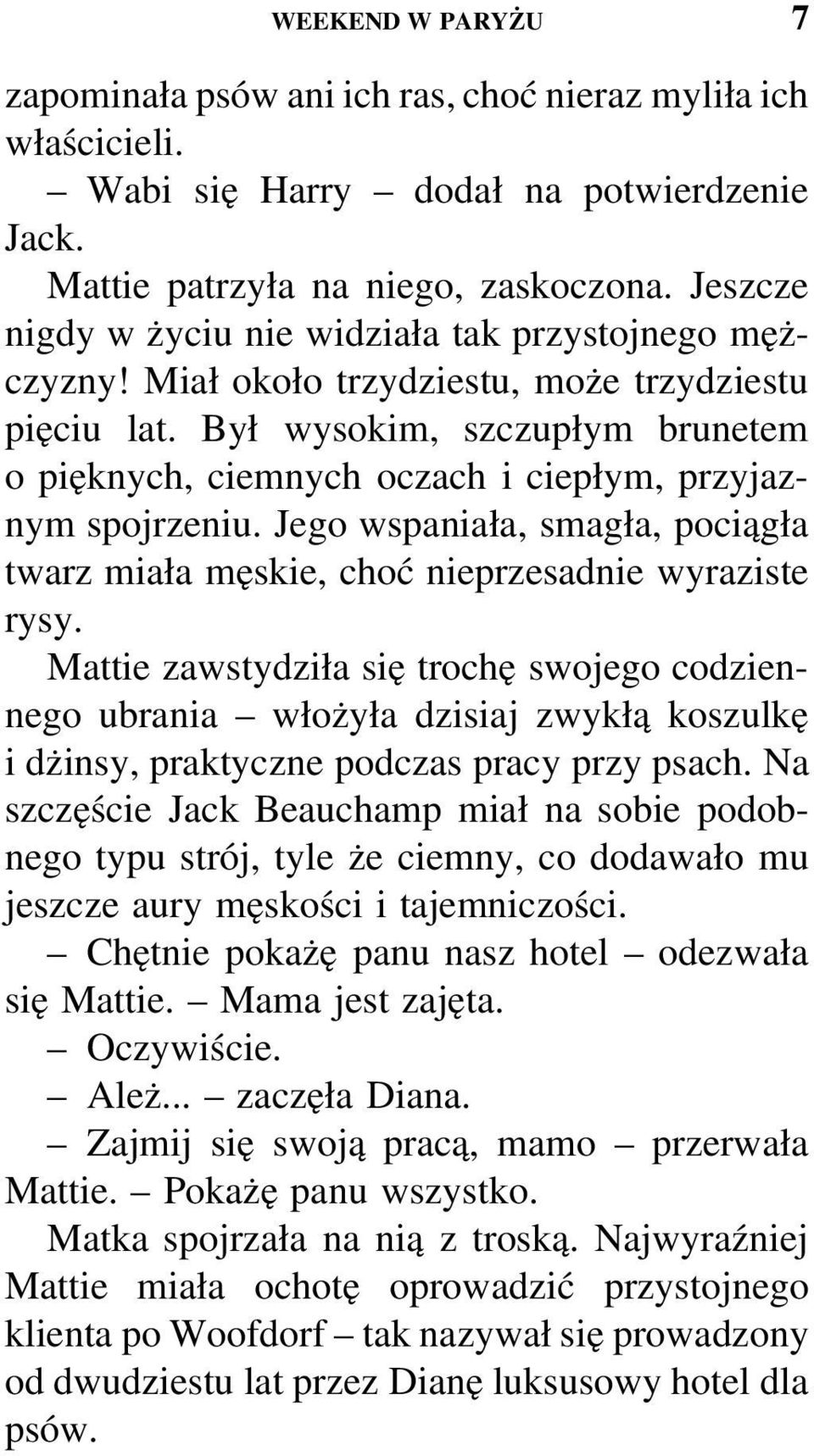 Był wysokim, szczupłym brunetem o pięknych, ciemnych oczach i ciepłym, przyjaznym spojrzeniu. Jego wspaniała, smagła, pociągła twarz miała męskie, choć nieprzesadnie wyraziste rysy.