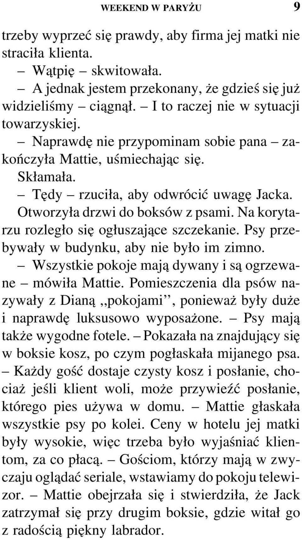 Na korytarzu rozległo się ogłuszające szczekanie. Psy przebywały w budynku, aby nie było im zimno. Wszystkie pokoje mają dywany i są ogrzewane mówiła Mattie.