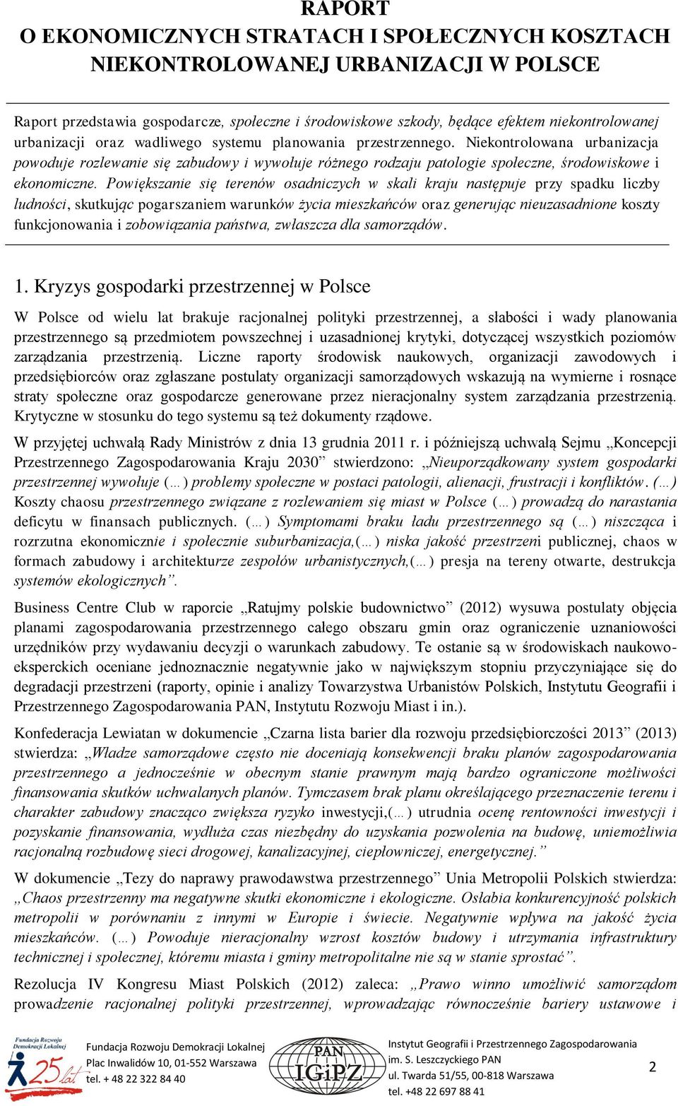 Powiększanie się terenów osadniczych w skali kraju następuje przy spadku liczby ludności, skutkując pogarszaniem warunków życia mieszkańców oraz generując nieuzasadnione koszty funkcjonowania i