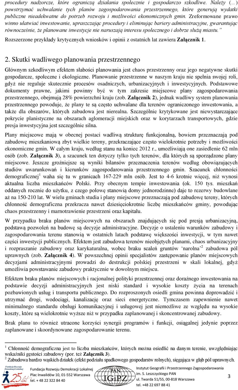 Zreformowane prawo winno ułatwiać inwestowanie, upraszczając procedury i eliminując bariery administracyjne, gwarantując równocześnie, że planowane inwestycje nie naruszają interesu społecznego i