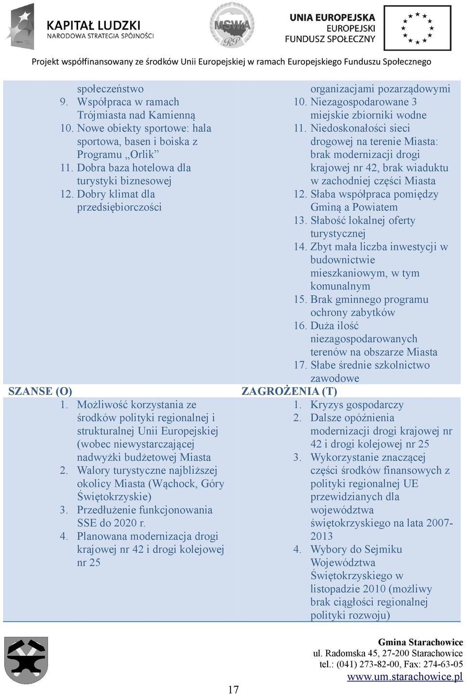 Walory turystyczne najbliższej okolicy Miasta (Wąchock, Góry Świętokrzyskie) 3. Przedłużenie funkcjonowania SSE do 2020 r. 4.