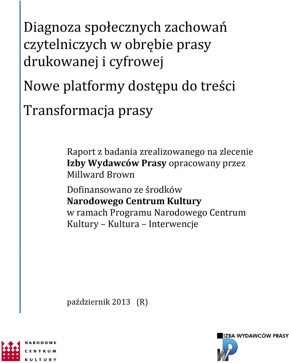 Izby Wydawców Prasy opracowany przez Millward Brown Dofinansowano ze środków Narodowego