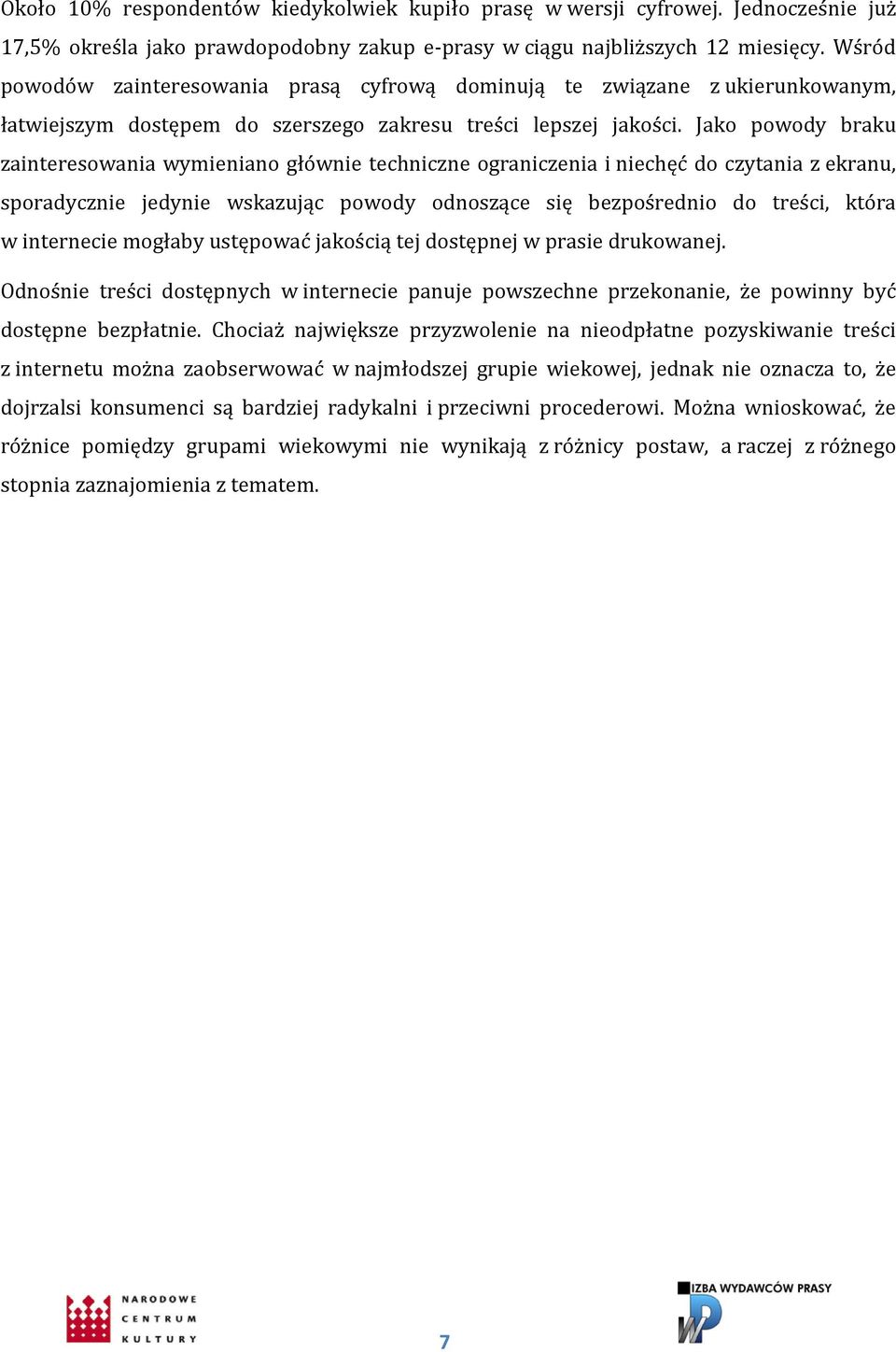 Jako powody braku zainteresowania wymieniano głównie techniczne ograniczenia i niechęć do czytania z ekranu, sporadycznie jedynie wskazując powody odnoszące się bezpośrednio do treści, która w