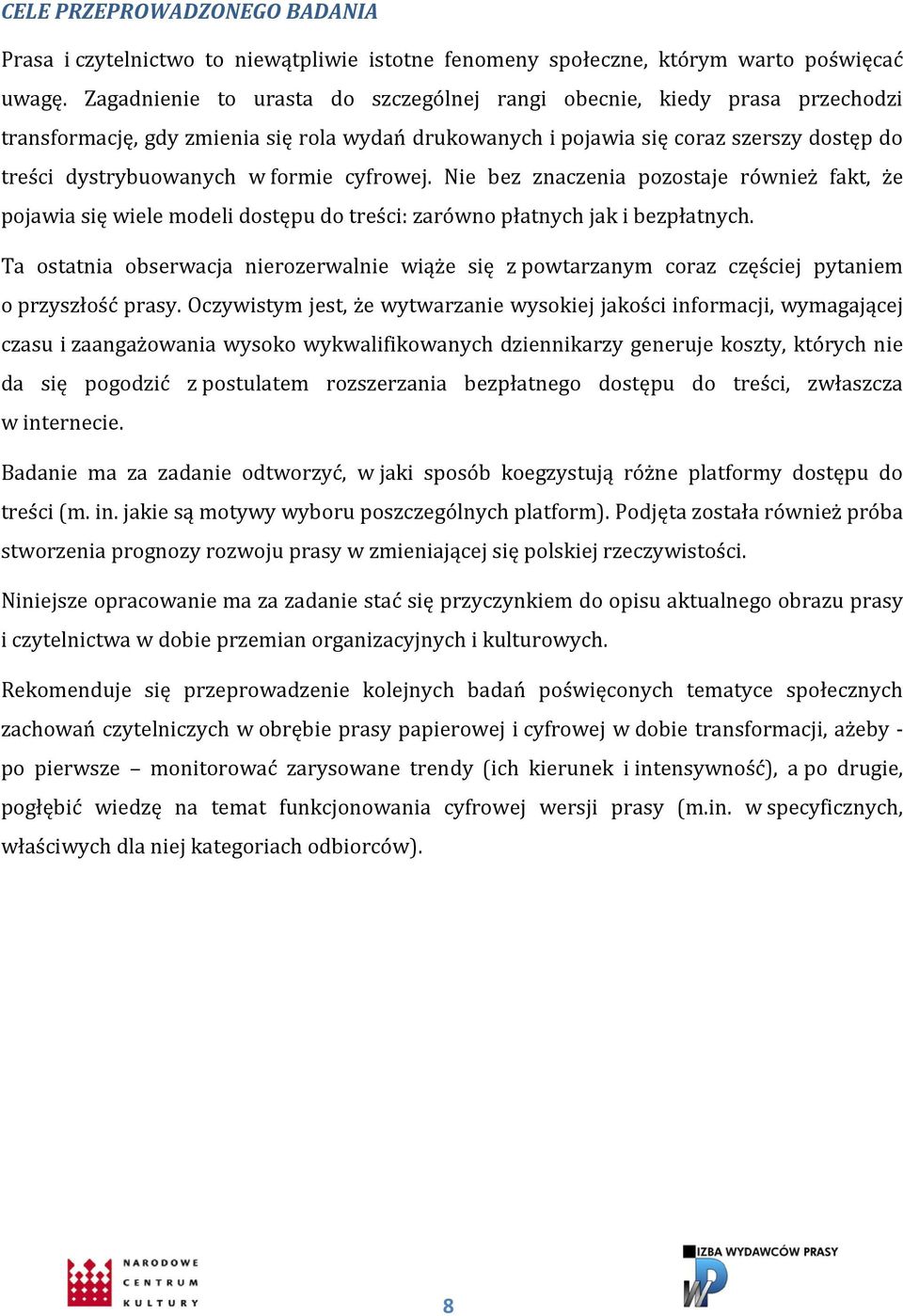 cyfrowej. Nie bez znaczenia pozostaje również fakt, że pojawia się wiele modeli dostępu do treści: zarówno płatnych jak i bezpłatnych.