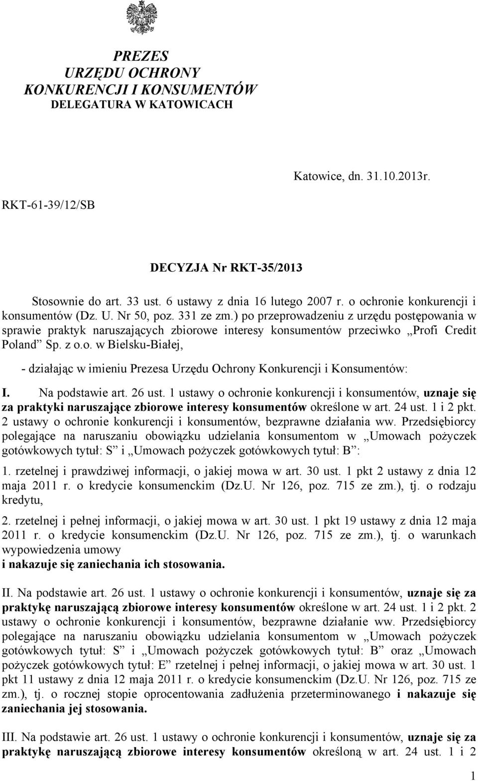 ) po przeprowadzeniu z urzędu postępowania w sprawie praktyk naruszających zbiorowe interesy konsumentów przeciwko Profi Credit Poland Sp. z o.o. w Bielsku-Białej, - działając w imieniu Prezesa Urzędu Ochrony Konkurencji i Konsumentów: I.