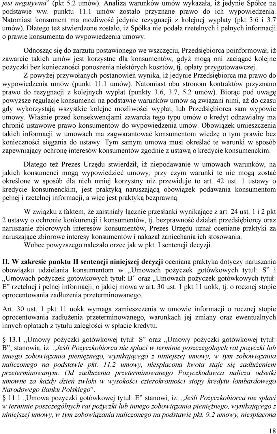 Dlatego też stwierdzone zostało, iż Spółka nie podała rzetelnych i pełnych informacji o prawie konsumenta do wypowiedzenia umowy.