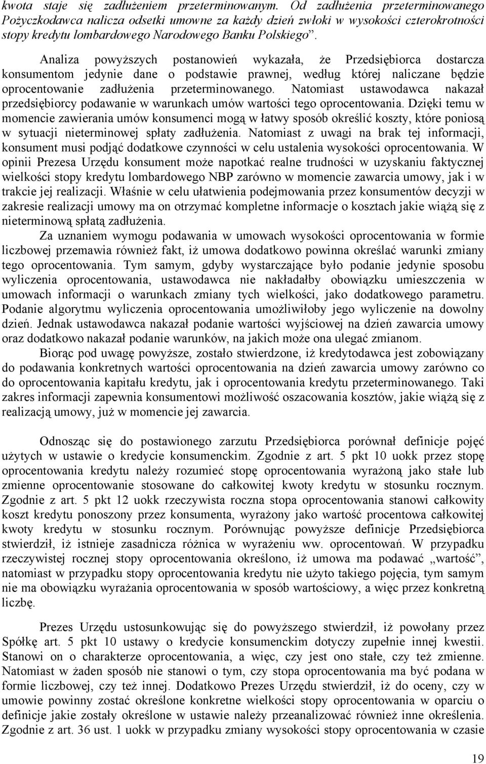 Analiza powyższych postanowień wykazała, że Przedsiębiorca dostarcza konsumentom jedynie dane o podstawie prawnej, według której naliczane będzie oprocentowanie zadłużenia przeterminowanego.