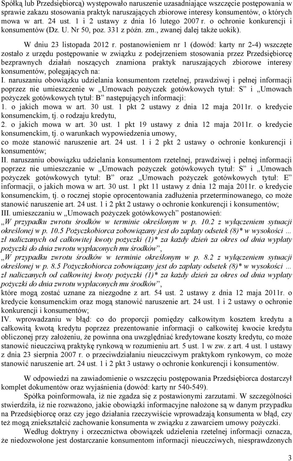 postanowieniem nr 1 (dowód: karty nr 2-4) wszczęte zostało z urzędu postępowanie w związku z podejrzeniem stosowania przez Przedsiębiorcę bezprawnych działań noszących znamiona praktyk naruszających