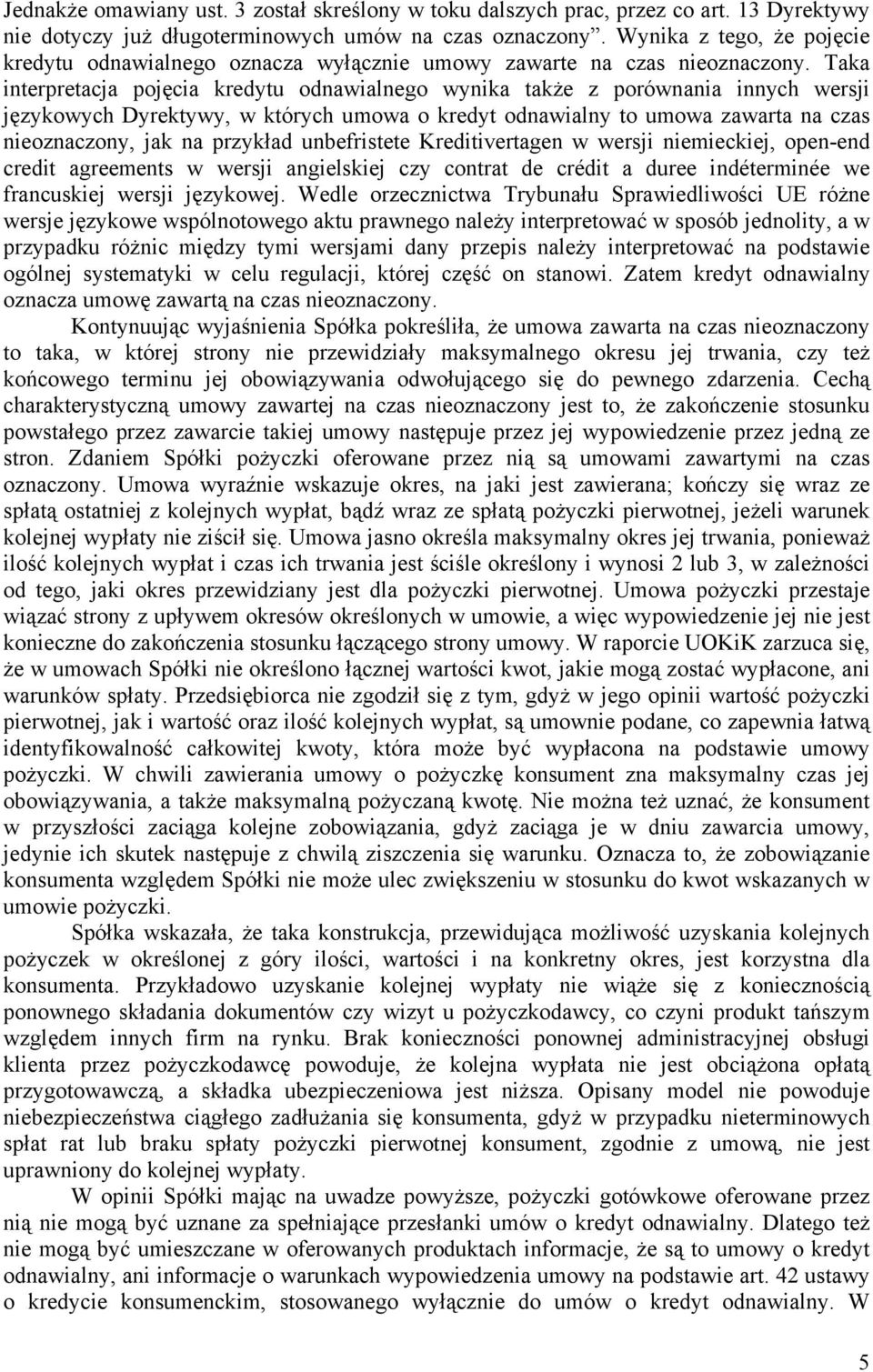 Taka interpretacja pojęcia kredytu odnawialnego wynika także z porównania innych wersji językowych Dyrektywy, w których umowa o kredyt odnawialny to umowa zawarta na czas nieoznaczony, jak na