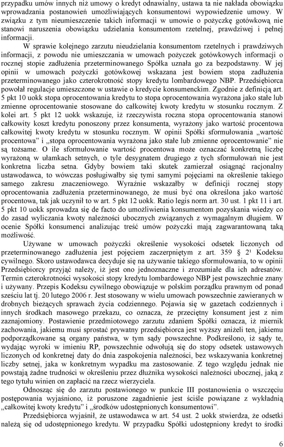 W sprawie kolejnego zarzutu nieudzielania konsumentom rzetelnych i prawdziwych informacji, z powodu nie umieszczania w umowach pożyczek gotówkowych informacji o rocznej stopie zadłużenia