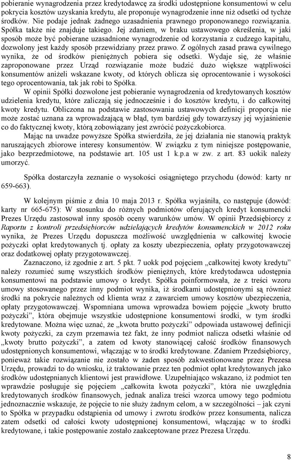 Jej zdaniem, w braku ustawowego określenia, w jaki sposób może być pobierane uzasadnione wynagrodzenie od korzystania z cudzego kapitału, dozwolony jest każdy sposób przewidziany przez prawo.