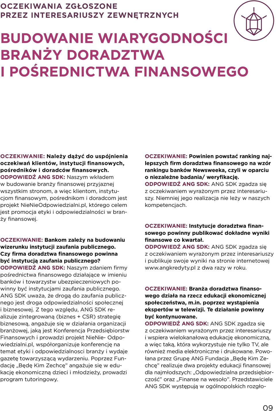 ODPOWIEDŹ ANG SDK: Naszym wkładem w budowanie branży finansowej przyjaznej wszystkim stronom, a więc klientom, instytucjom finansowym, pośrednikom i doradcom jest projekt NieNieOdpowiedzialni.