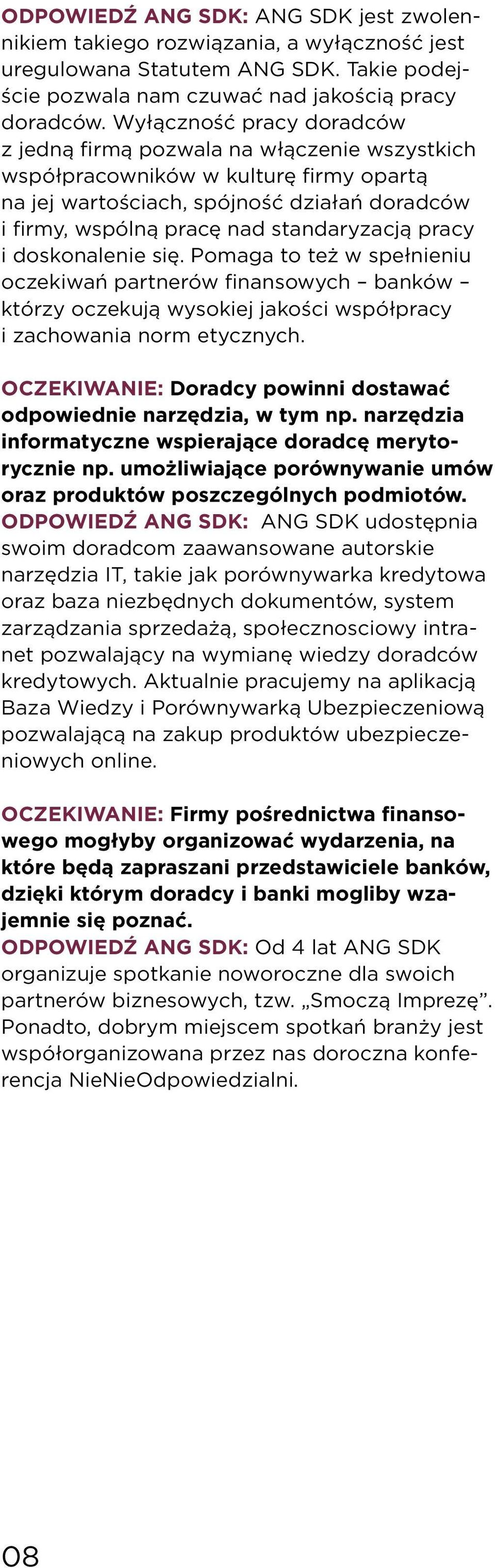 pracy i doskonalenie się. Pomaga to też w spełnieniu oczekiwań partnerów finansowych banków którzy oczekują wysokiej jakości współpracy i zachowania norm etycznych.