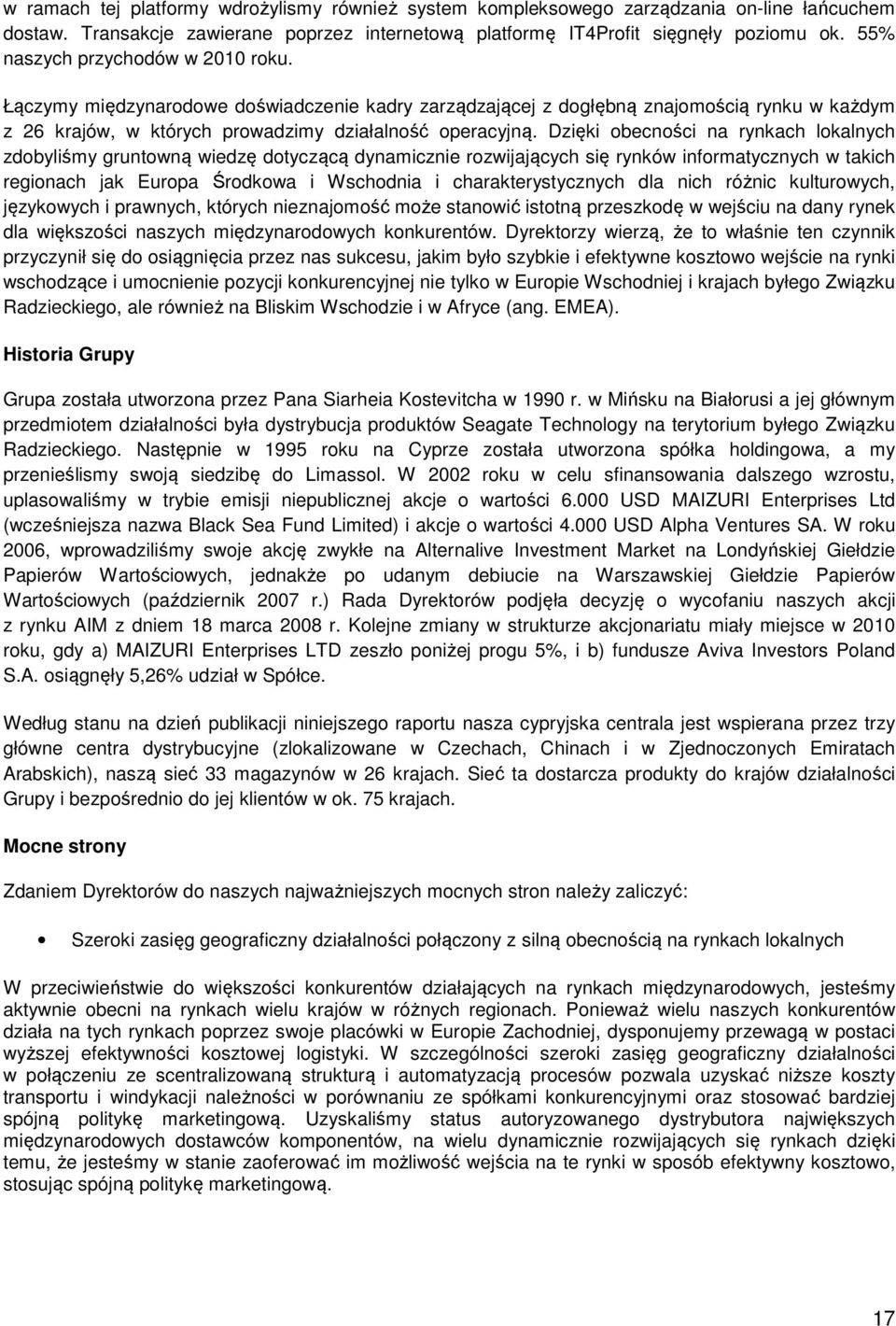 Dzięki obecności na rynkach lokalnych zdobyliśmy gruntowną wiedzę dotyczącą dynamicznie rozwijających się rynków informatycznych w takich regionach jak Europa Środkowa i Wschodnia i