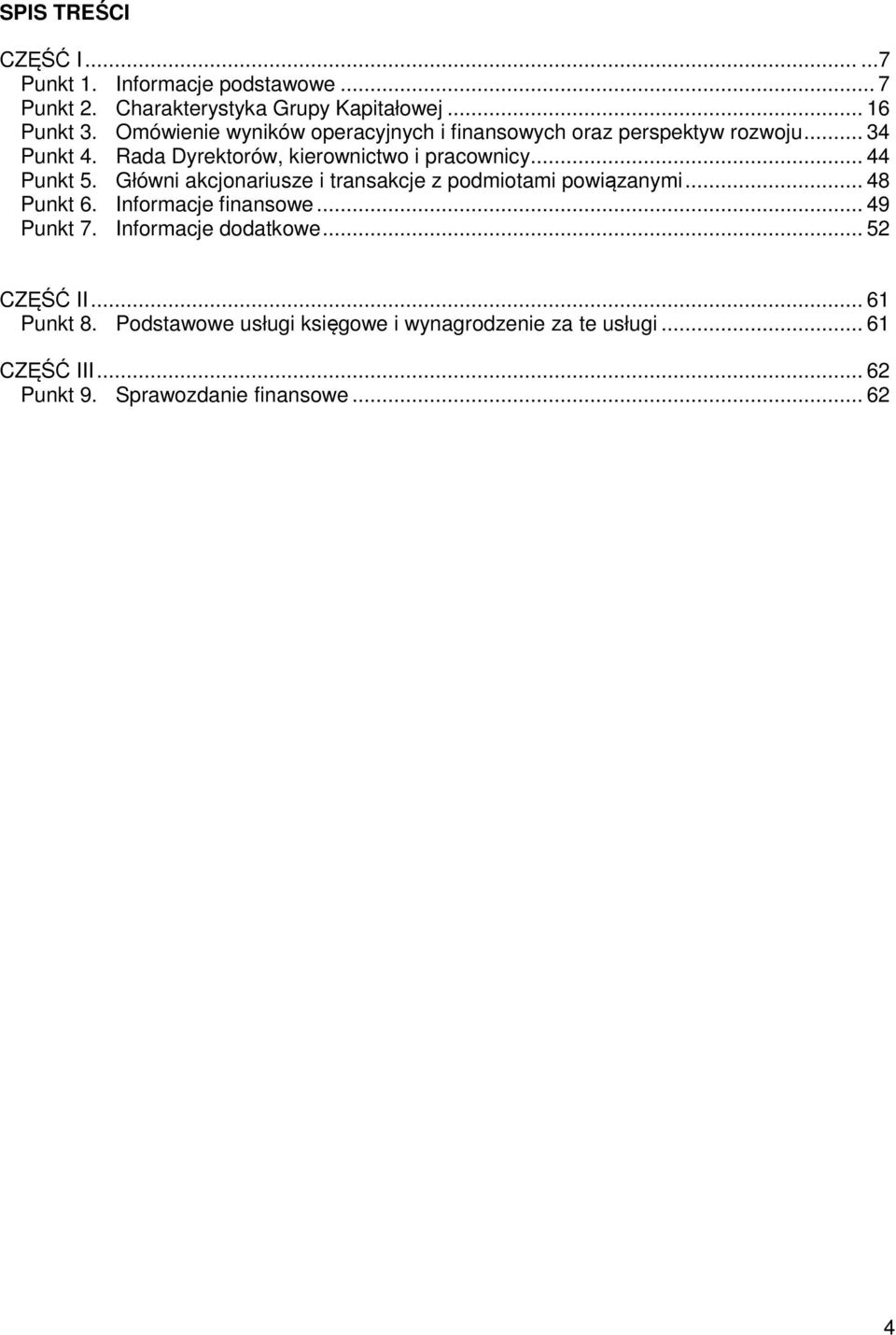 .. 44 Punkt 5. Główni akcjonariusze i transakcje z podmiotami powiązanymi... 48 Punkt 6. Informacje finansowe... 49 Punkt 7.