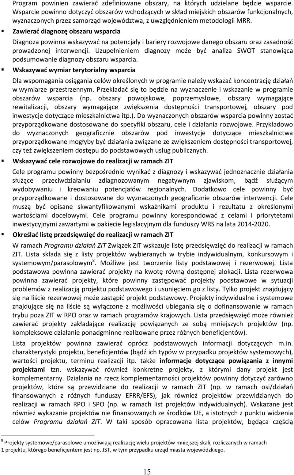 Zawierać diagnozę obszaru wsparcia Diagnoza powinna wskazywać na potencjały i bariery rozwojowe danego obszaru oraz zasadność prowadzonej interwencji.