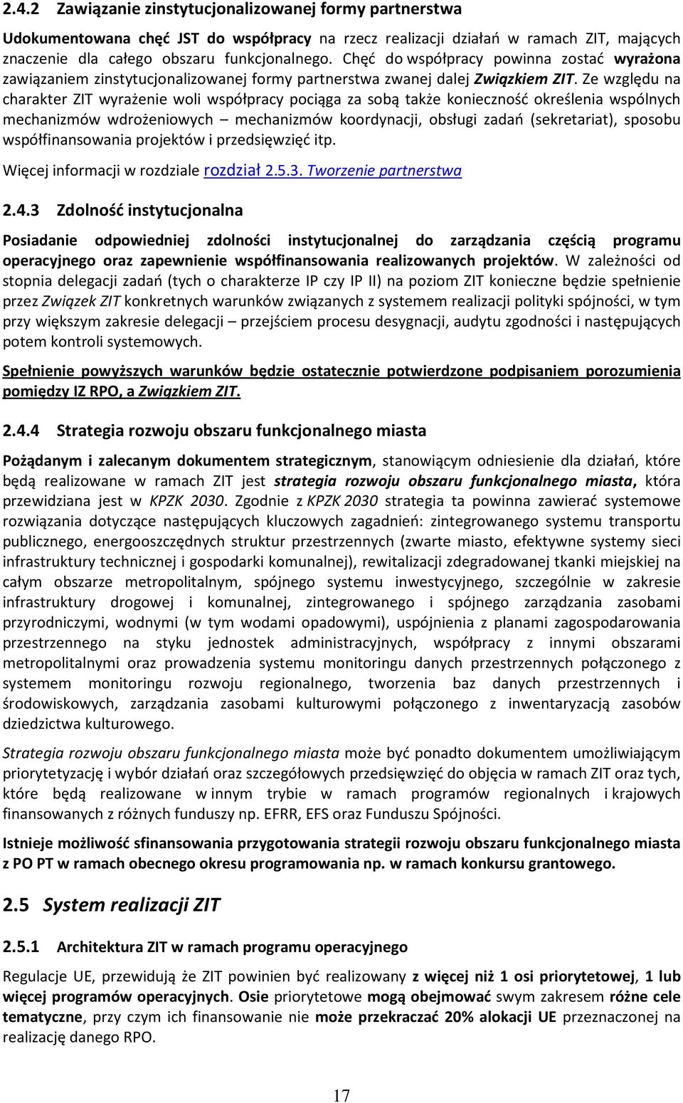 Ze względu na charakter ZIT wyrażenie woli współpracy pociąga za sobą także konieczność określenia wspólnych mechanizmów wdrożeniowych mechanizmów koordynacji, obsługi zadań (sekretariat), sposobu