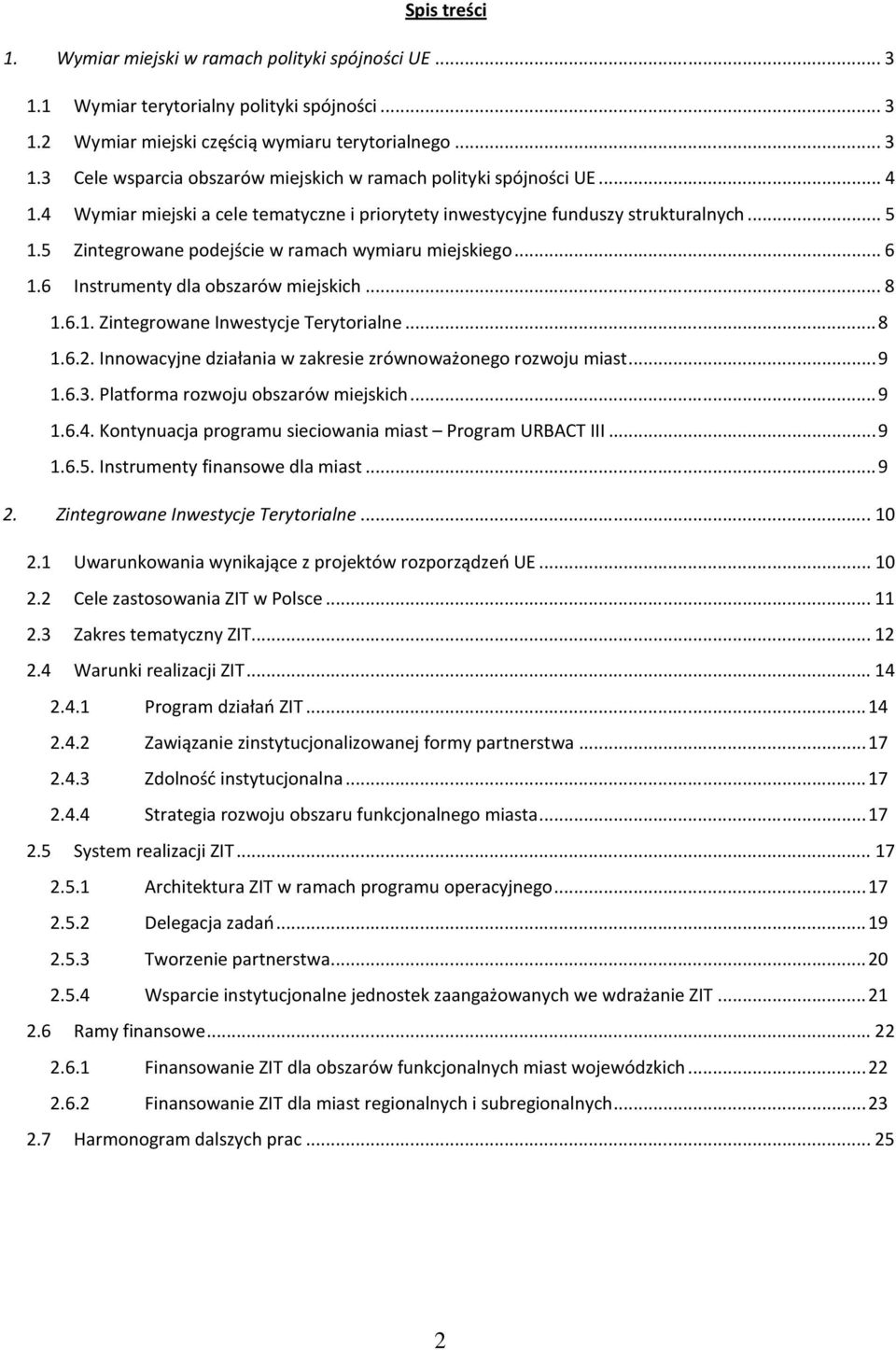 6.1. Zintegrowane Inwestycje Terytorialne...8 1.6.2. Innowacyjne działania w zakresie zrównoważonego rozwoju miast...9 1.6.3. Platforma rozwoju obszarów miejskich...9 1.6.4.