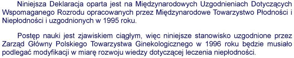 Postęp nauki jest zjawiskiem ciągłym, więc niniejsze stanowisko uzgodnione przez Zarząd Główny Polskiego