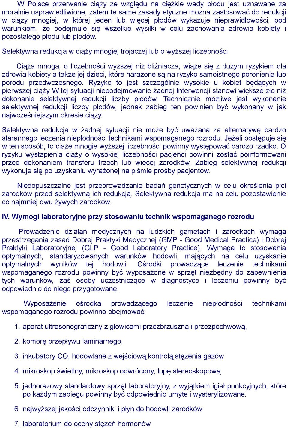 Selektywna redukcja w ciąży mnogiej trojaczej lub o wyższej liczebności Ciąża mnoga, o liczebności wyższej niż bliźniacza, wiąże się z dużym ryzykiem dla zdrowia kobiety a także jej dzieci, które