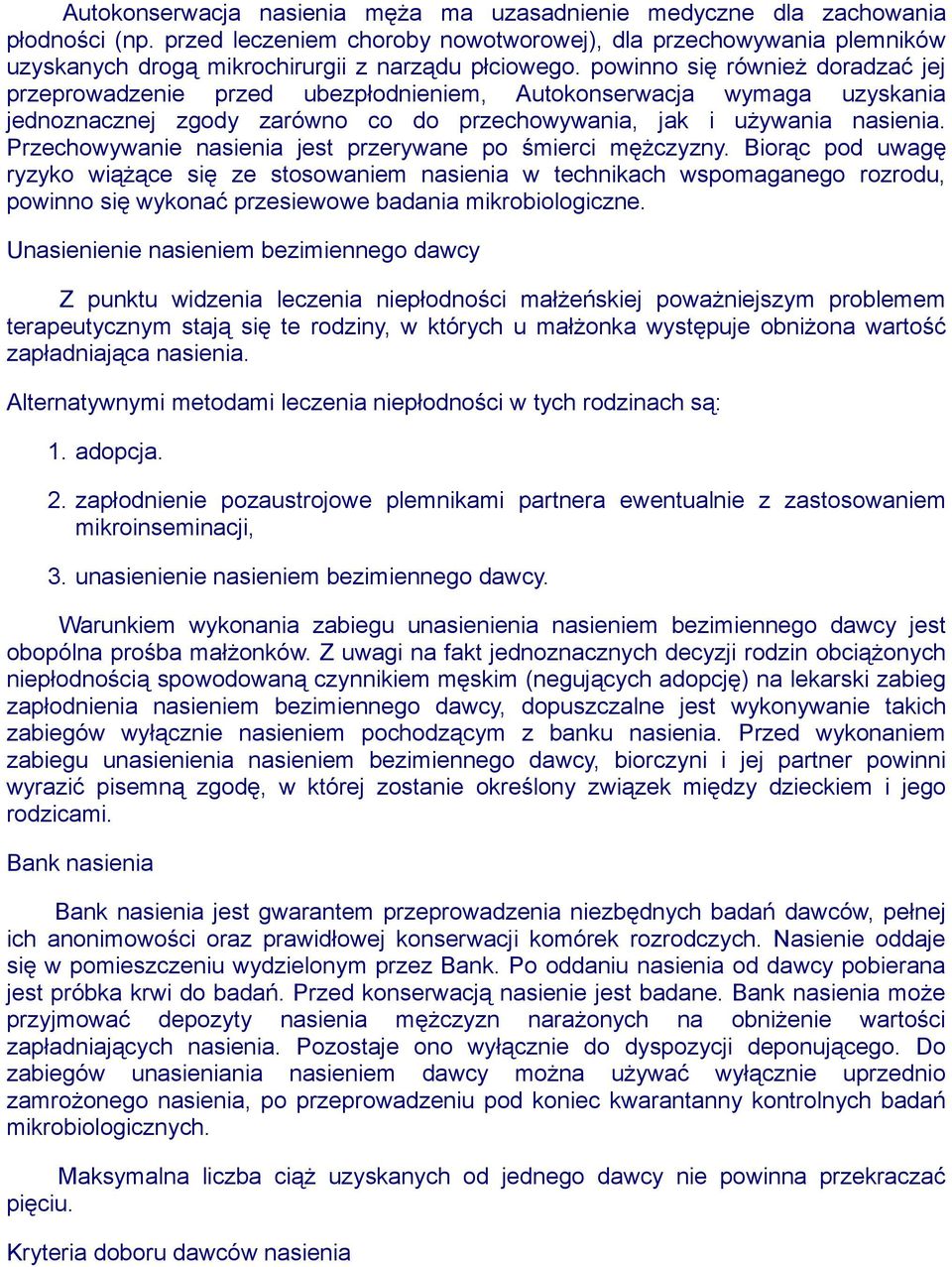 powinno się również doradzać jej przeprowadzenie przed ubezpłodnieniem, Autokonserwacja wymaga uzyskania jednoznacznej zgody zarówno co do przechowywania, jak i używania nasienia.