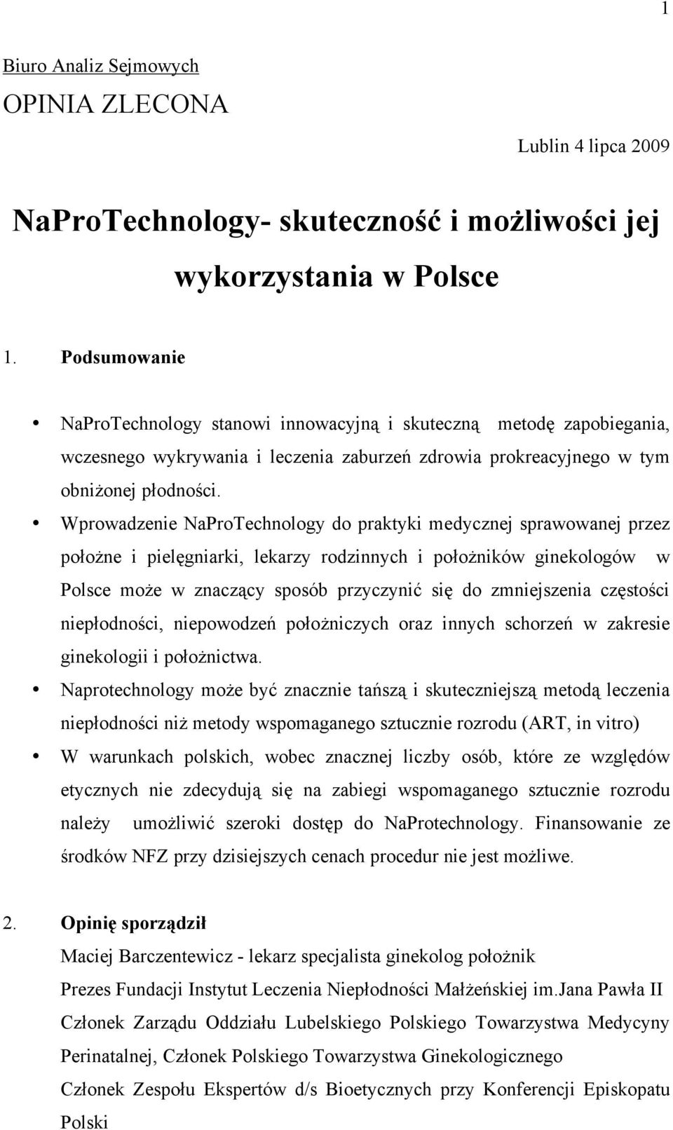 Wprowadzenie NaProTechnology do praktyki medycznej sprawowanej przez położne i pielęgniarki, lekarzy rodzinnych i położników ginekologów w Polsce może w znaczący sposób przyczynić się do zmniejszenia