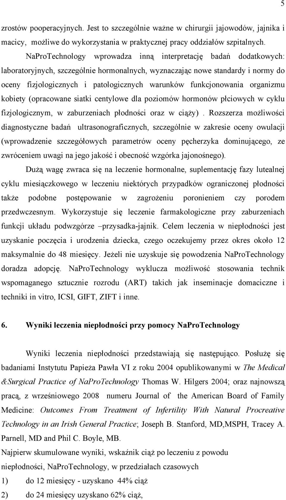 funkcjonowania organizmu kobiety (opracowane siatki centylowe dla poziomów hormonów płciowych w cyklu fizjologicznym, w zaburzeniach płodności oraz w ciąży).