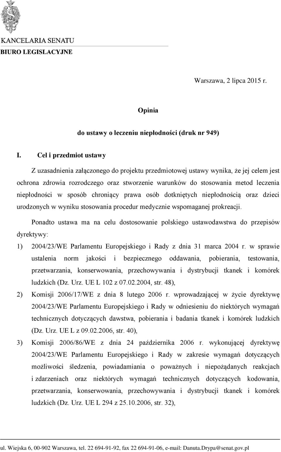 niepłodności w sposób chroniący prawa osób dotkniętych niepłodnością oraz dzieci urodzonych w wyniku stosowania procedur medycznie wspomaganej prokreacji.