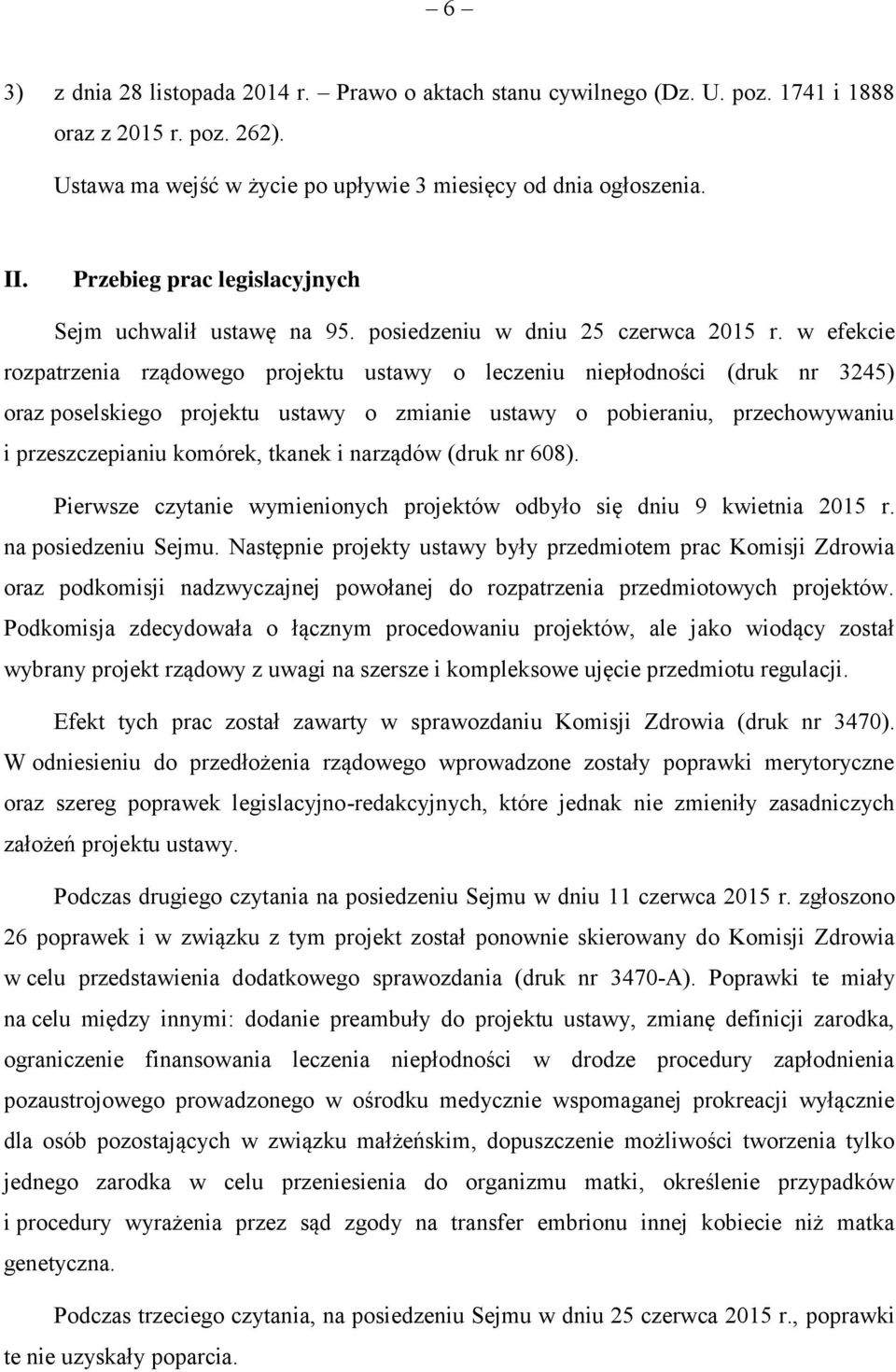 w efekcie rozpatrzenia rządowego projektu ustawy o leczeniu niepłodności (druk nr 3245) oraz poselskiego projektu ustawy o zmianie ustawy o pobieraniu, przechowywaniu i przeszczepianiu komórek,