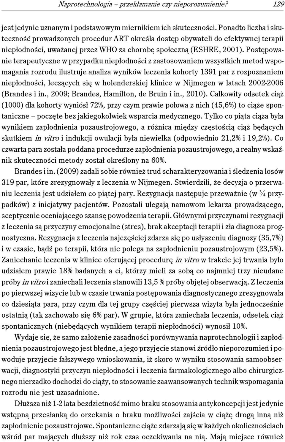 Postępowanie terapeutyczne w przypadku niepłodności z zastosowaniem wszystkich metod wspomagania rozrodu ilustruje analiza wyników leczenia kohorty 1391 par z rozpoznaniem niepłodności, leczących się