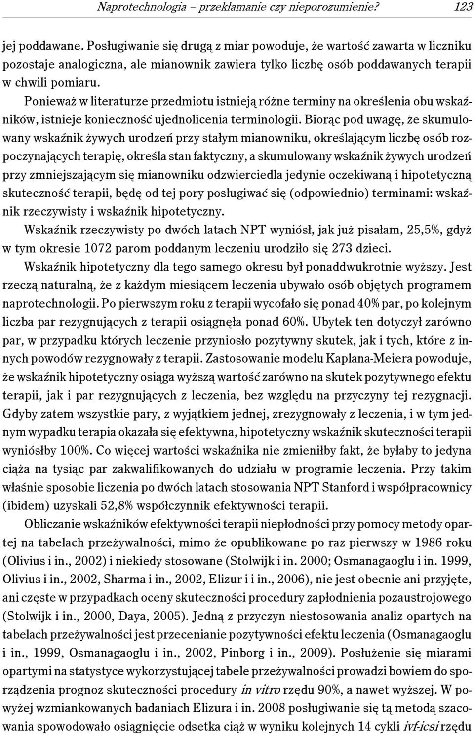 Ponieważ w literaturze przedmiotu istnieją różne terminy na określenia obu wskaźników, istnieje konieczność ujednolicenia terminologii.