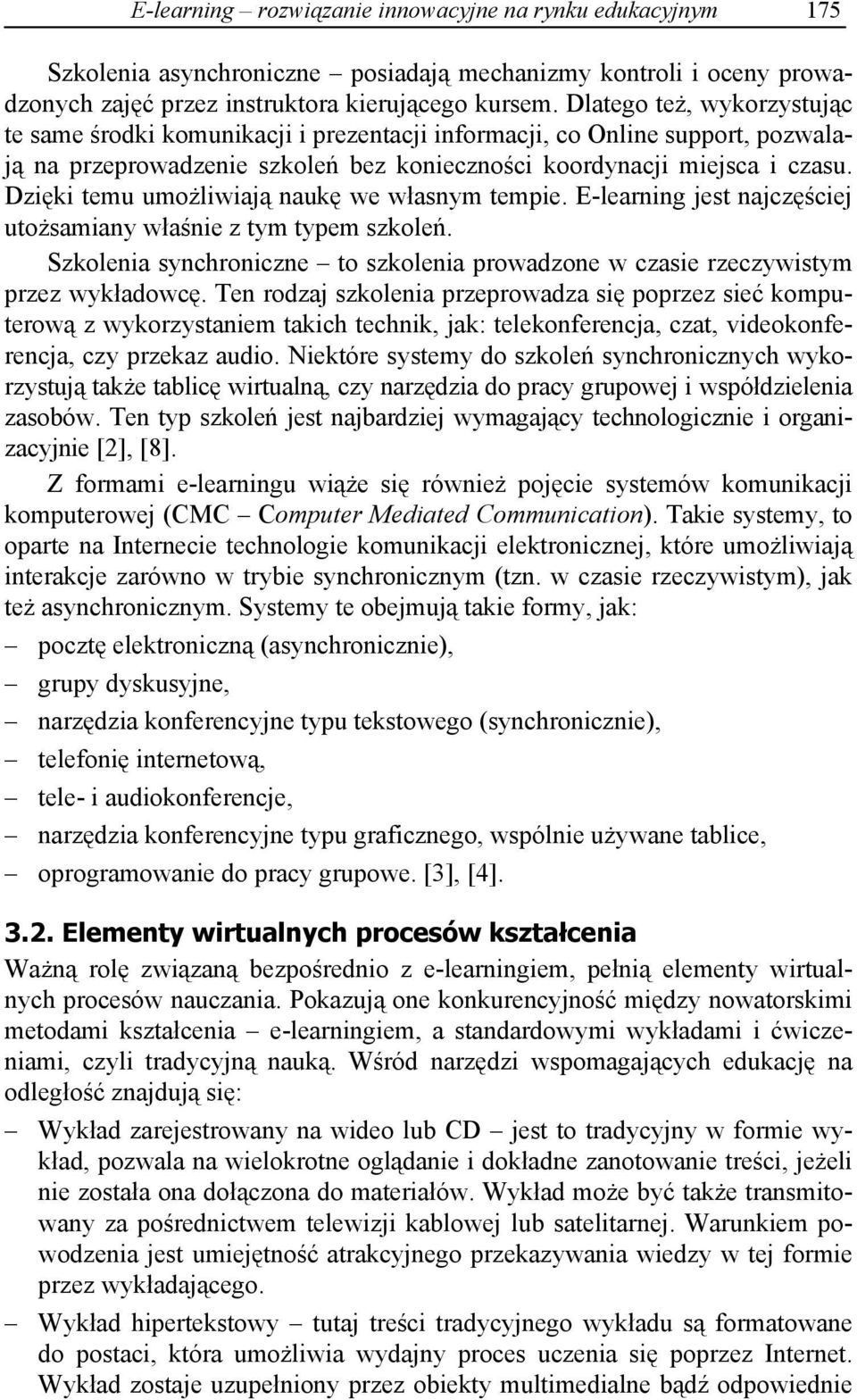 Dzi ki temu umo liwiaj nauk we w asnym tempie. E-learning jest najcz ciej uto samiany w a nie z tym typem szkole. Szkolenia synchroniczne to szkolenia prowadzone w czasie rzeczywistym przez wyk adowc.