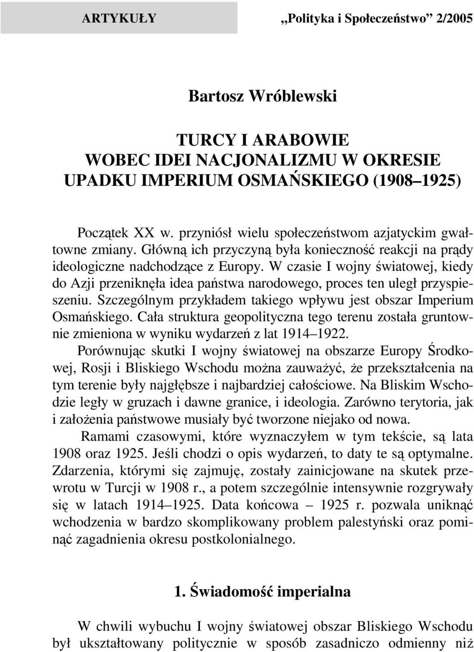 W czasie I wojny światowej, kiedy do Azji przeniknęła idea państwa narodowego, proces ten uległ przyspieszeniu. Szczególnym przykładem takiego wpływu jest obszar Imperium Osmańskiego.