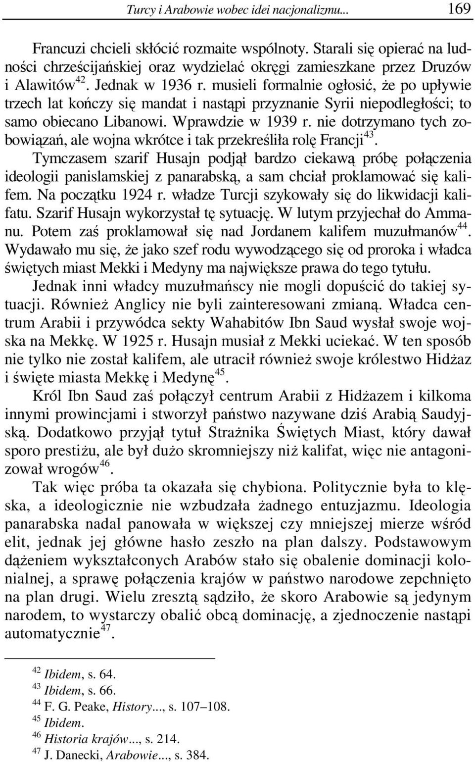 musieli formalnie ogłosić, że po upływie trzech lat kończy się mandat i nastąpi przyznanie Syrii niepodległości; to samo obiecano Libanowi. Wprawdzie w 1939 r.