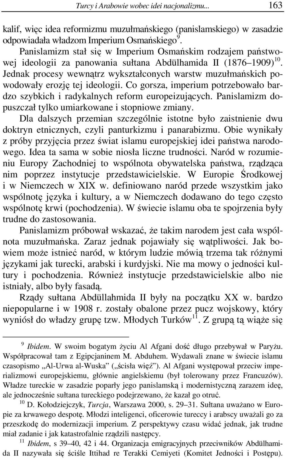 Jednak procesy wewnątrz wykształconych warstw muzułmańskich powodowały erozję tej ideologii. Co gorsza, imperium potrzebowało bardzo szybkich i radykalnych reform europeizujących.