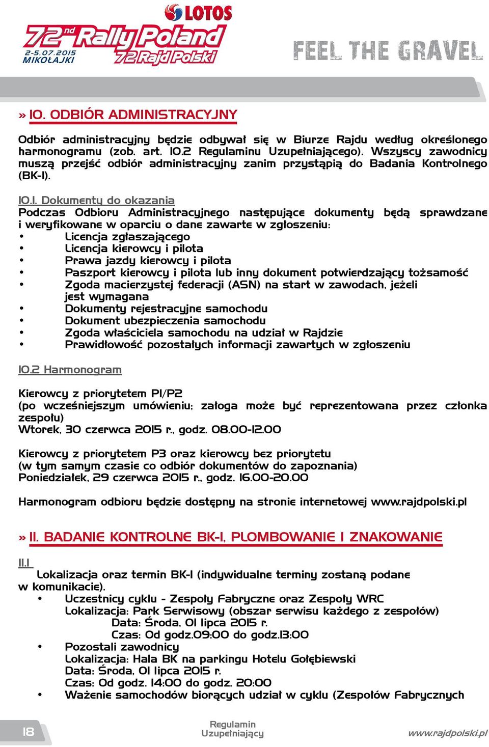 . 10.1. Dokumenty do okazania Podczas Odbioru Administracyjnego następujące dokumenty będą sprawdzane i weryfikowane w oparciu o dane zawarte w zgłoszeniu: Licencja zgłaszającego Licencja kierowcy i