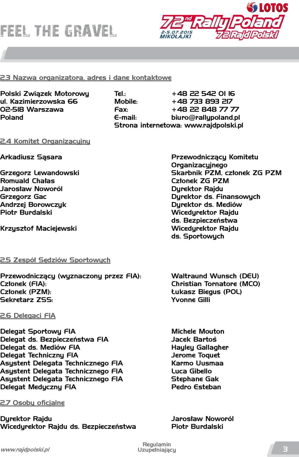 4 Komitet Organizacyjny Arkadiusz Sąsara Grzegorz Lewandowski Romuald Chałas Jarosław Noworól Grzegorz Gac Andrzej Borowczyk Piotr Burdalski Krzysztof Maciejewski Przewodniczący Komitetu