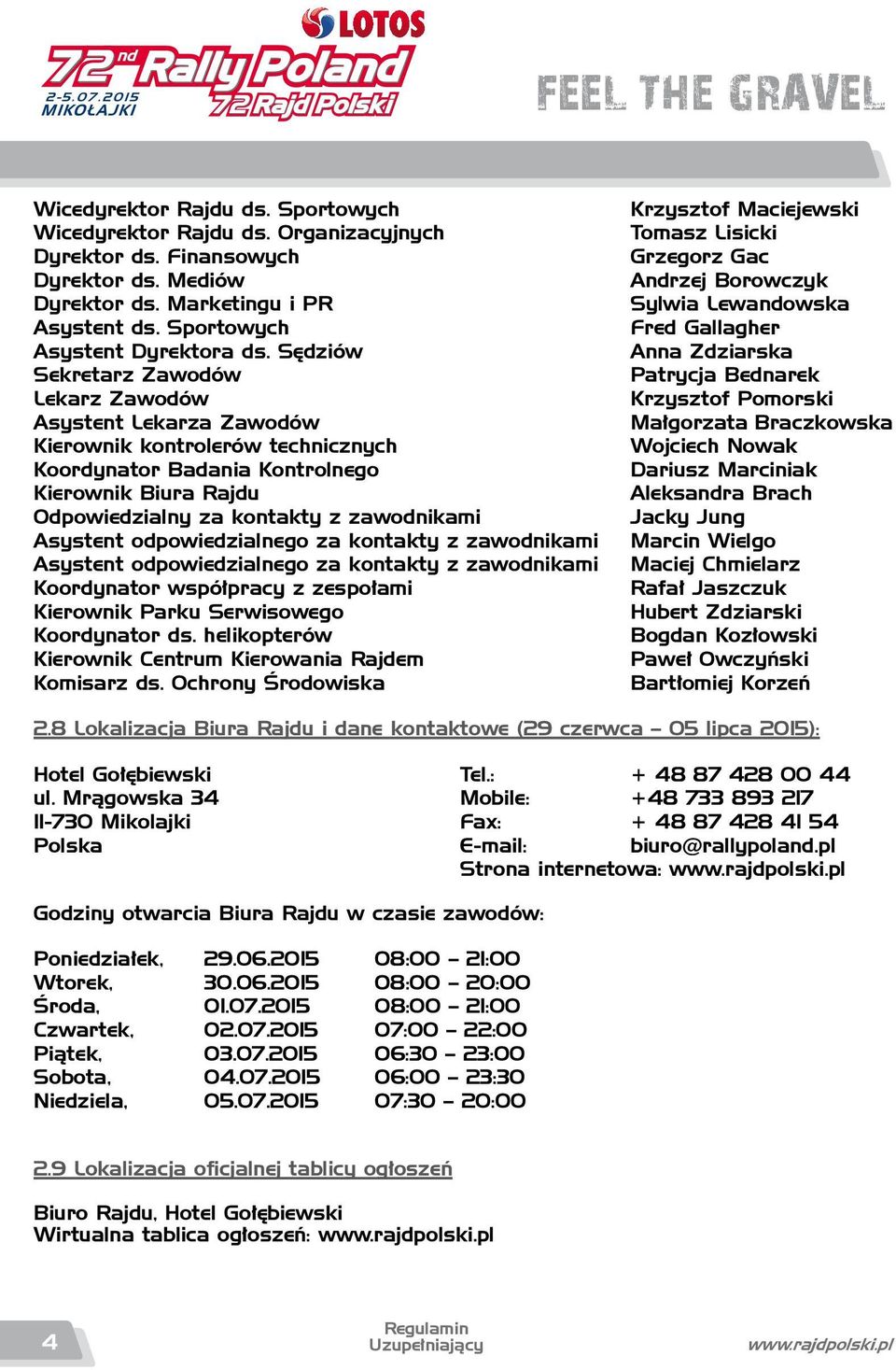 Asystent odpowiedzialnego za kontakty z zawodnikami Asystent odpowiedzialnego za kontakty z zawodnikami Koordynator współpracy z zespołami Kierownik Parku Serwisowego Koordynator ds.