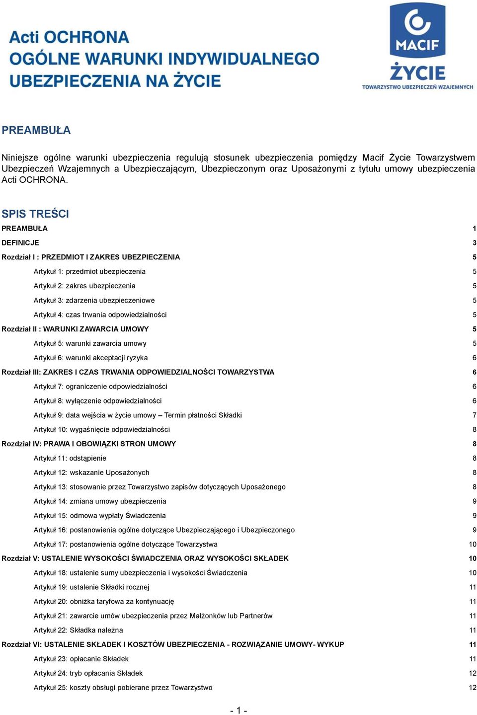 SPIS TREŚCI PREAMBUŁA 1 DEFINICJE 3 Rozdział I : PRZEDMIOT I ZAKRES UBEZPIECZENIA 5 Artykuł 1: przedmiot ubezpieczenia 5 Artykuł 2: zakres ubezpieczenia 5 Artykuł 3: zdarzenia ubezpieczeniowe 5