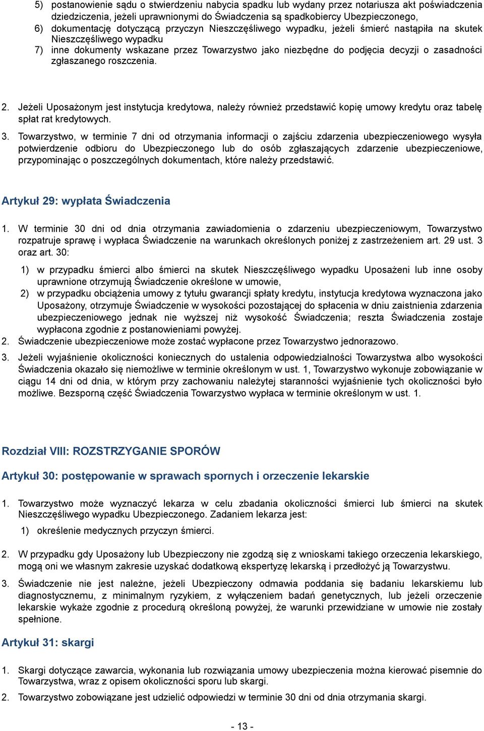 zgłaszanego roszczenia. 2. Jeżeli Uposażonym jest instytucja kredytowa, należy również przedstawić kopię umowy kredytu oraz tabelę spłat rat kredytowych. 3.