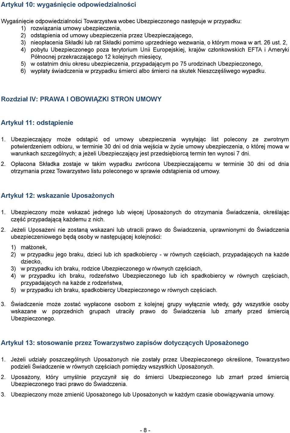 2, 4) pobytu Ubezpieczonego poza terytorium Unii Europejskiej, krajów członkowskich EFTA i Ameryki Północnej przekraczającego 12 kolejnych miesięcy, 5) w ostatnim dniu okresu ubezpieczenia,