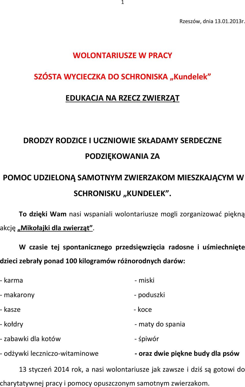 MIESZKAJĄCYM W SCHRONISKU KUNDELEK. To dzięki Wam nasi wspaniali wolontariusze mogli zorganizować piękną akcję Mikołajki dla zwierząt.