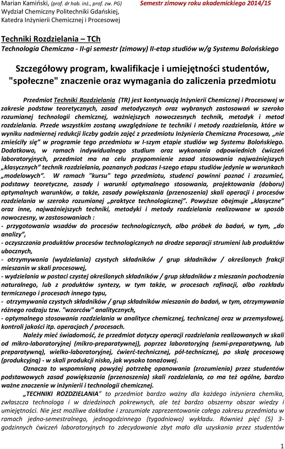 (zimowy) II-etap studiów w/g Systemu Bolońskiego Szczegółowy program, kwalifikacje i umiejętności studentów, "społeczne" znaczenie oraz wymagania do zaliczenia przedmiotu Przedmiot Techniki