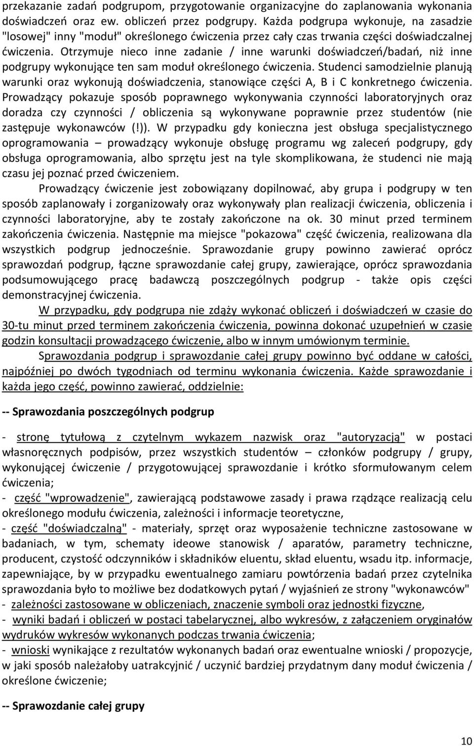 Otrzymuje nieco inne zadanie / inne warunki doświadczeń/badań, niż inne podgrupy wykonujące ten sam moduł określonego ćwiczenia.