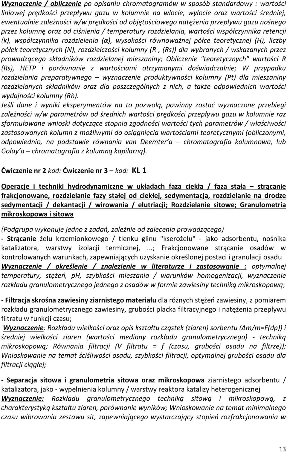 równoważnej półce teoretycznej (H), liczby półek teoretycznych (N), rozdzielczości kolumny (R, (Rs)) dla wybranych / wskazanych przez prowadzącego składników rozdzielanej mieszaniny; Obliczenie