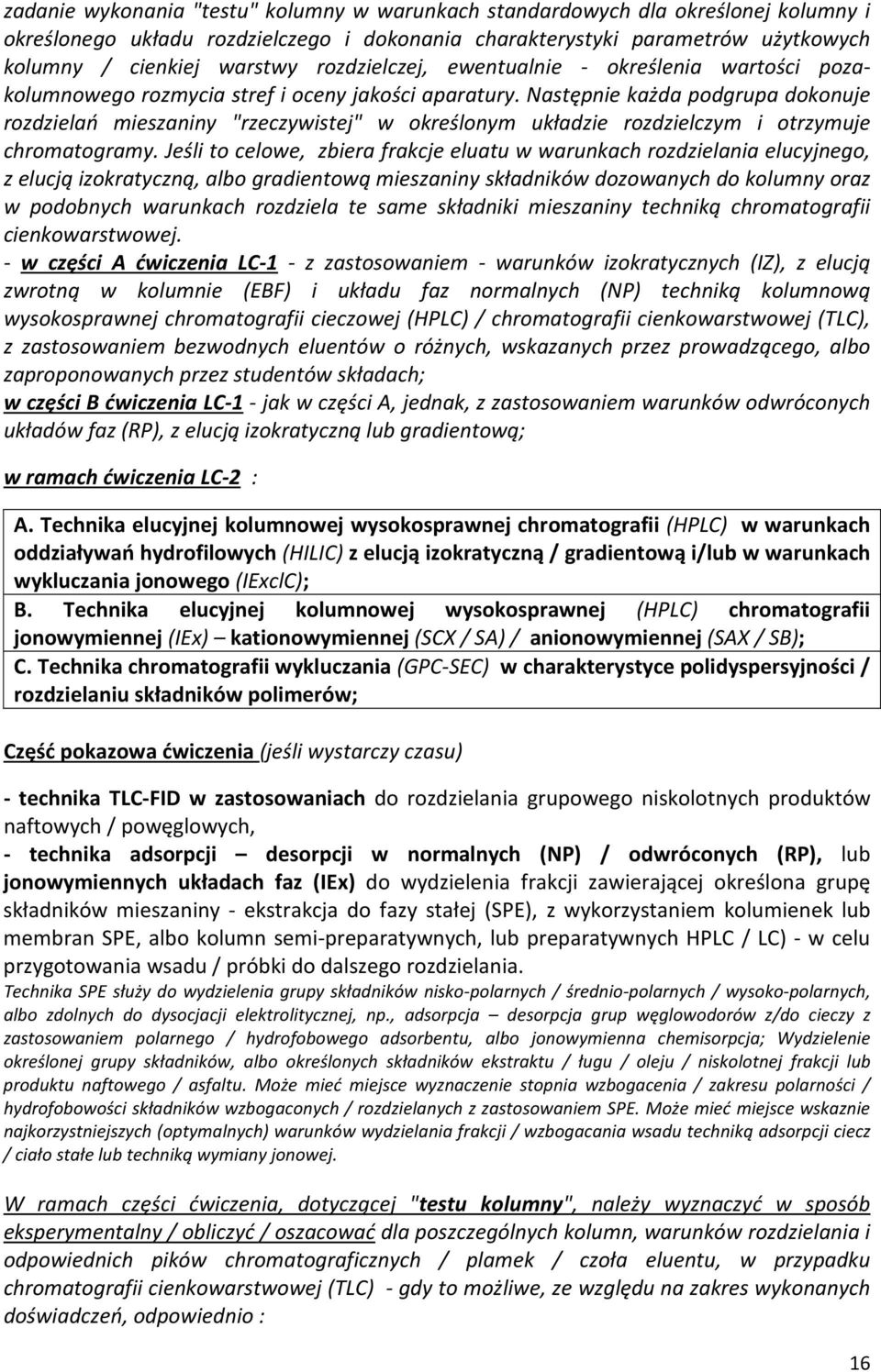 Następnie każda podgrupa dokonuje rozdzielań mieszaniny "rzeczywistej" w określonym układzie rozdzielczym i otrzymuje chromatogramy.