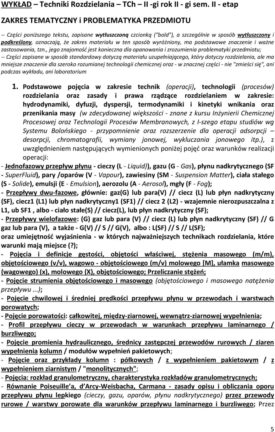 materiału w ten sposób wyróżniony, ma podstawowe znaczenie i ważne zastosowania, tzn.