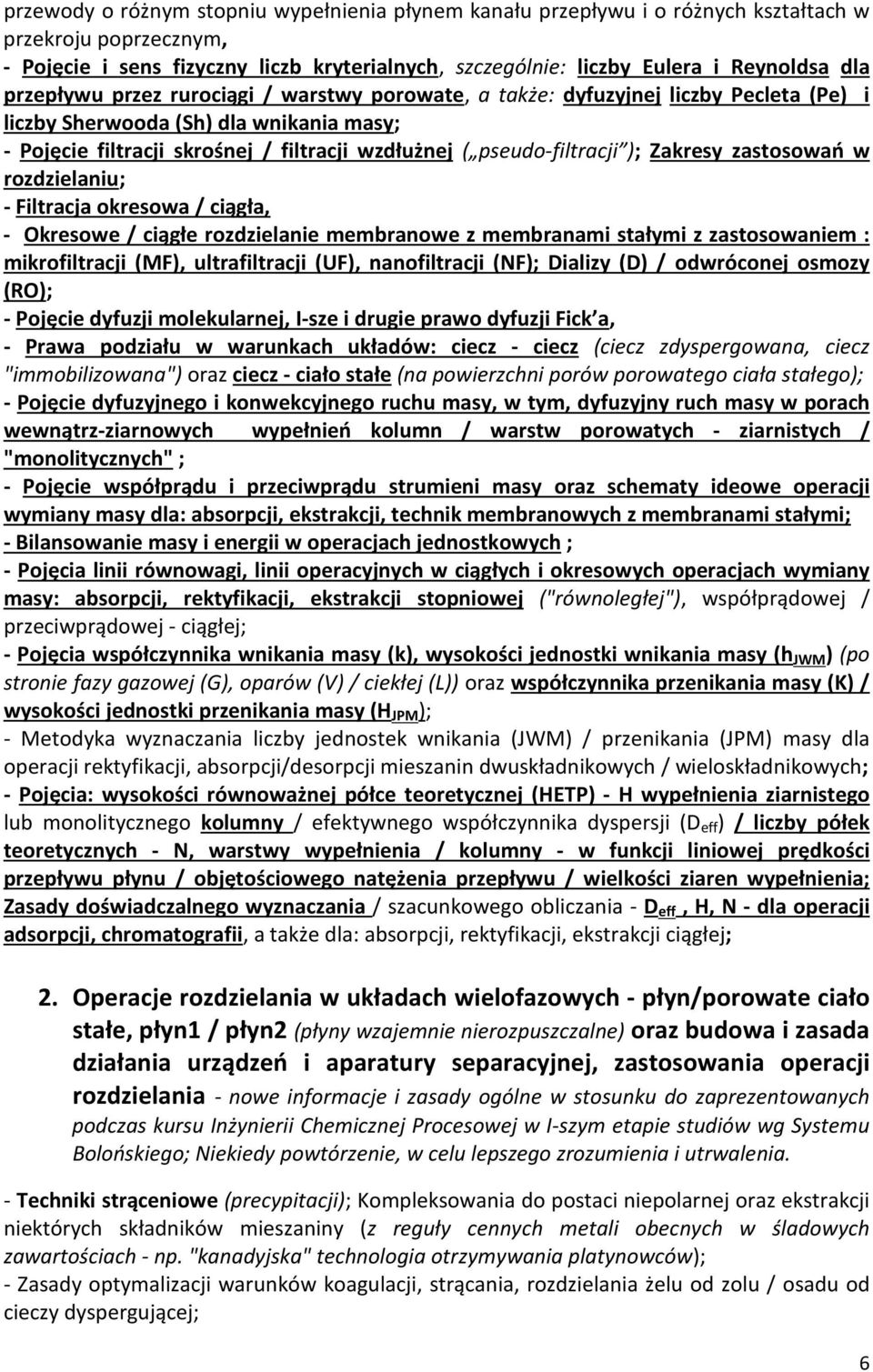 ); Zakresy zastosowań w rozdzielaniu; - Filtracja okresowa / ciągła, - Okresowe / ciągłe rozdzielanie membranowe z membranami stałymi z zastosowaniem : mikrofiltracji (MF), ultrafiltracji (UF),